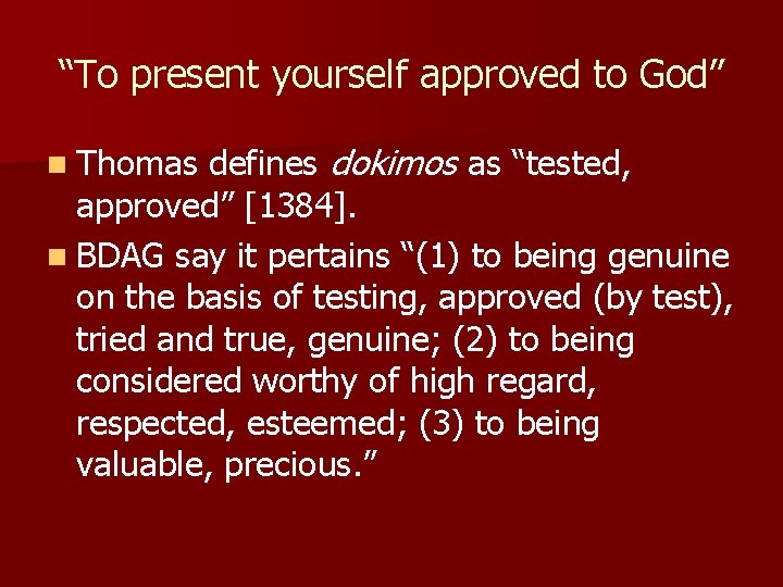 “To present yourself approved to God” defines dokimos as “tested, approved” [1384]. n BDAG