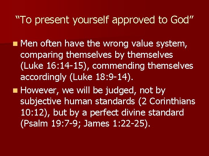 “To present yourself approved to God” n Men often have the wrong value system,