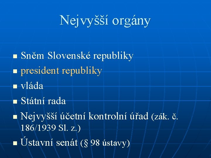 Nejvyšší orgány Sněm Slovenské republiky n president republiky n vláda n Státní rada n