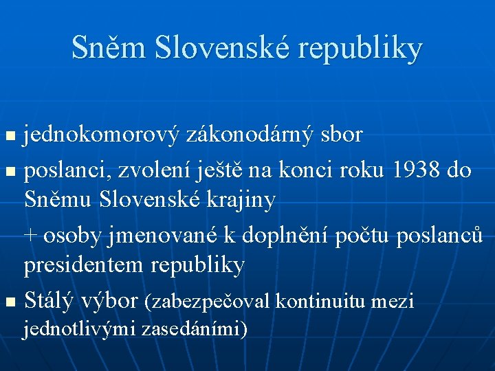 Sněm Slovenské republiky jednokomorový zákonodárný sbor n poslanci, zvolení ještě na konci roku 1938