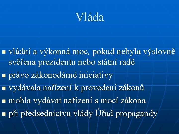 Vláda vládní a výkonná moc, pokud nebyla výslovně svěřena prezidentu nebo státní radě n