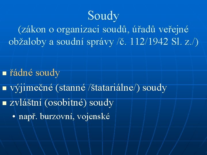 Soudy (zákon o organizaci soudů, úřadů veřejné obžaloby a soudní správy /č. 112/1942 Sl.