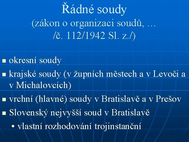 Řádné soudy (zákon o organizaci soudů, … /č. 112/1942 Sl. z. /) okresní soudy