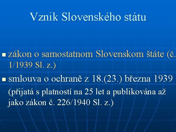 Vznik Slovenského státu n zákon o samostatnom Slovenskom štáte (č. 1/1939 Sl. z. )