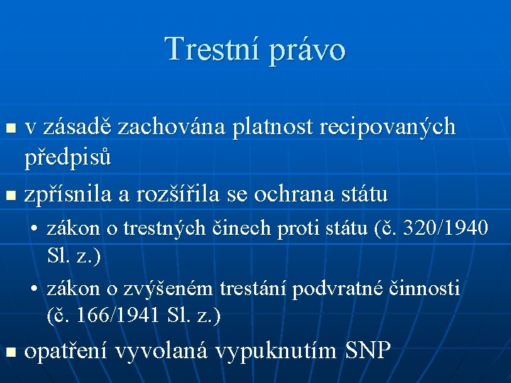 Trestní právo v zásadě zachována platnost recipovaných předpisů n zpřísnila a rozšířila se ochrana