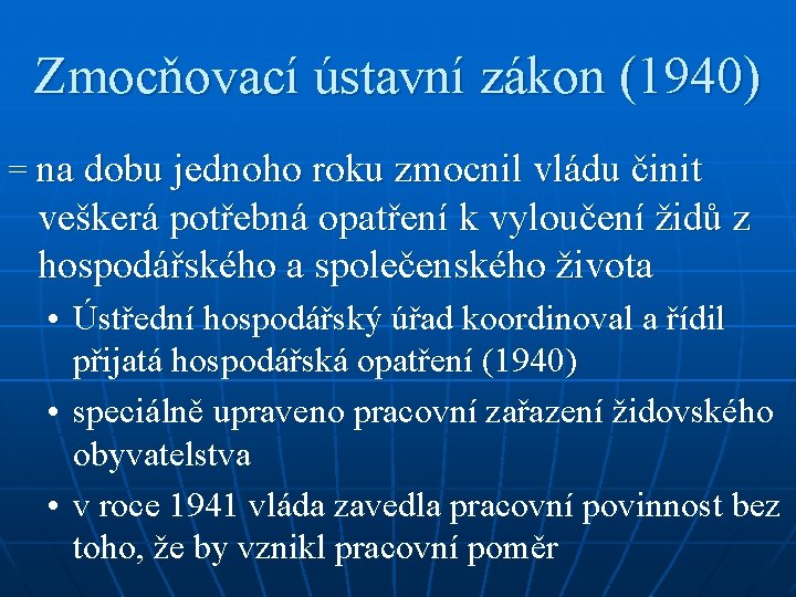 Zmocňovací ústavní zákon (1940) = na dobu jednoho roku zmocnil vládu činit veškerá potřebná