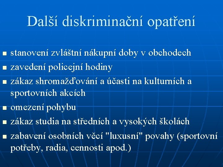 Další diskriminační opatření n n n stanovení zvláštní nákupní doby v obchodech zavedení policejní