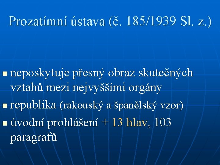 Prozatímní ústava (č. 185/1939 Sl. z. ) neposkytuje přesný obraz skutečných vztahů mezi nejvyššími