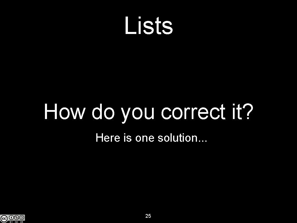 Lists How do you correct it? Here is one solution. . . 25 