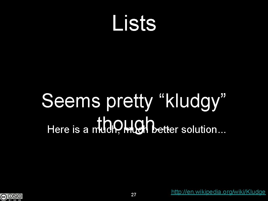 Lists Seems pretty “kludgy” though. . . Here is a much, much better solution.