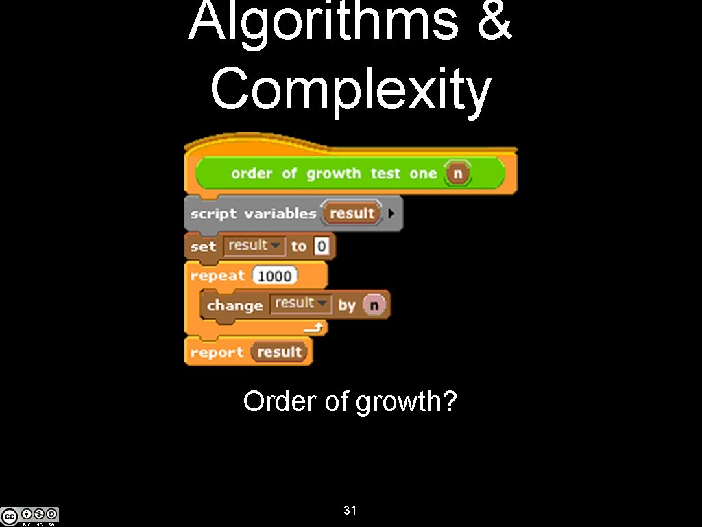 Algorithms & Complexity Order of growth? 31 