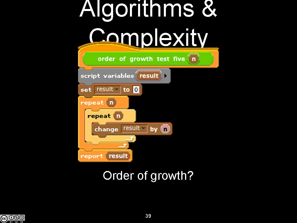 Algorithms & Complexity Order of growth? 39 