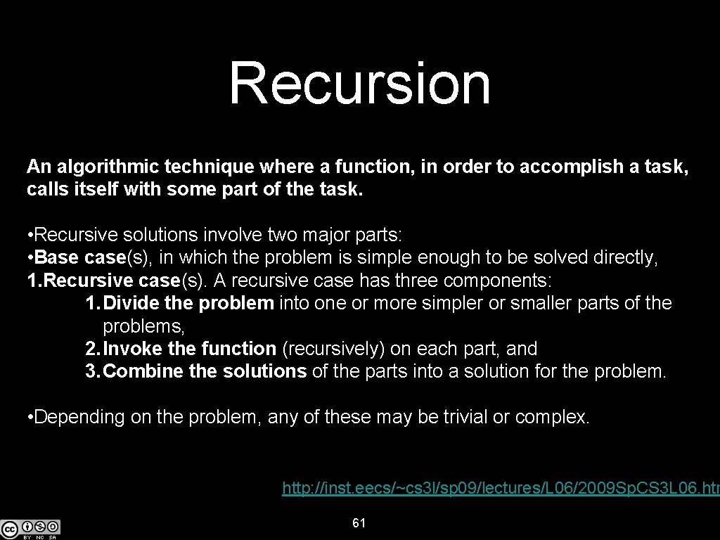 Recursion An algorithmic technique where a function, in order to accomplish a task, calls