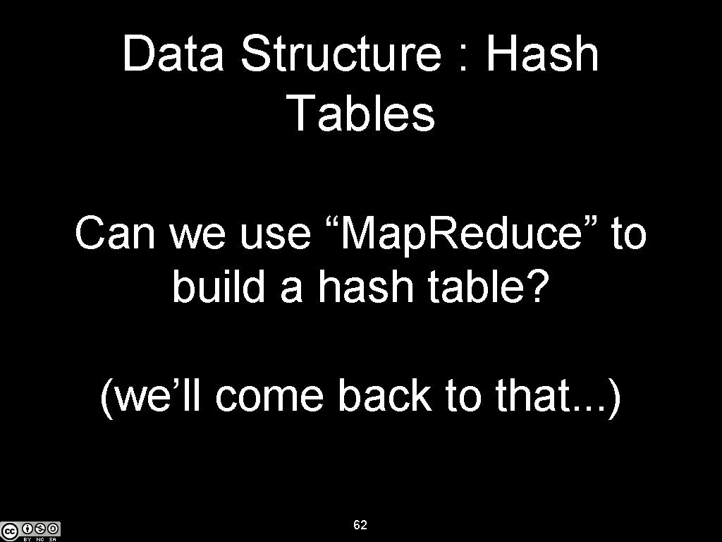 Data Structure : Hash Tables Can we use “Map. Reduce” to build a hash