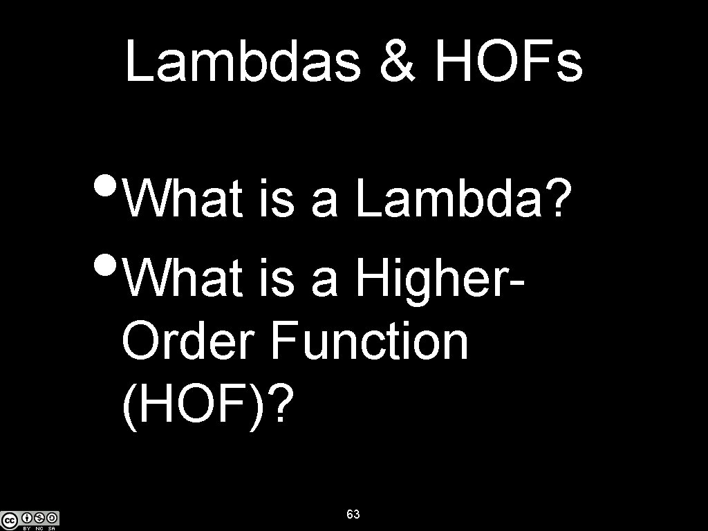 Lambdas & HOFs • What is a Lambda? • What is a Higher. Order