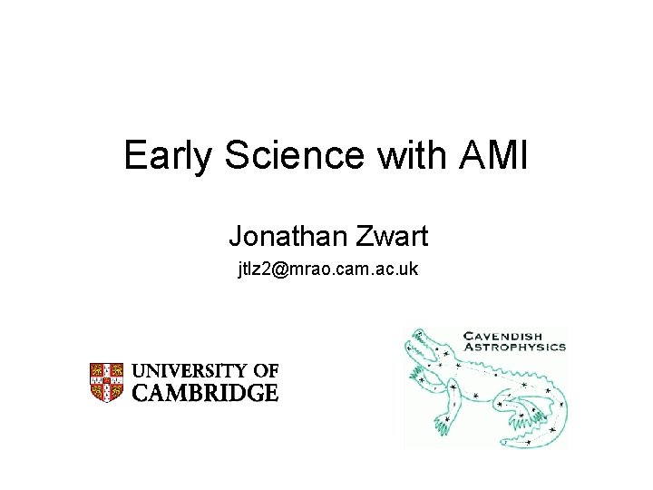 Early Science with AMI Jonathan Zwart jtlz 2@mrao. cam. ac. uk 