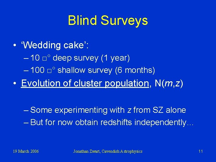 Blind Surveys • ‘Wedding cake’: – 10 □° deep survey (1 year) – 100
