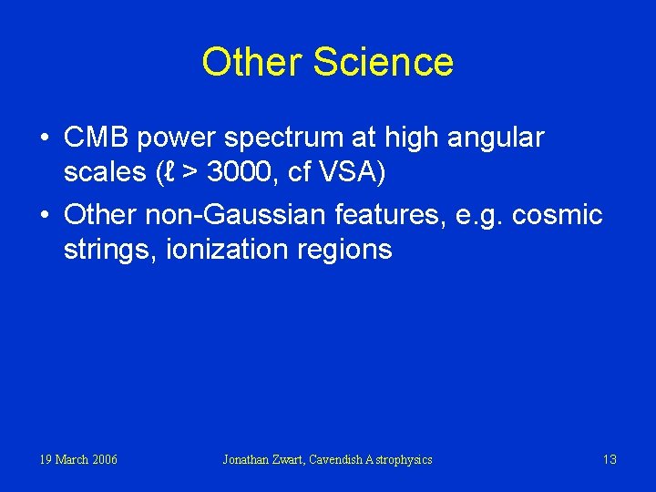 Other Science • CMB power spectrum at high angular scales (ℓ > 3000, cf