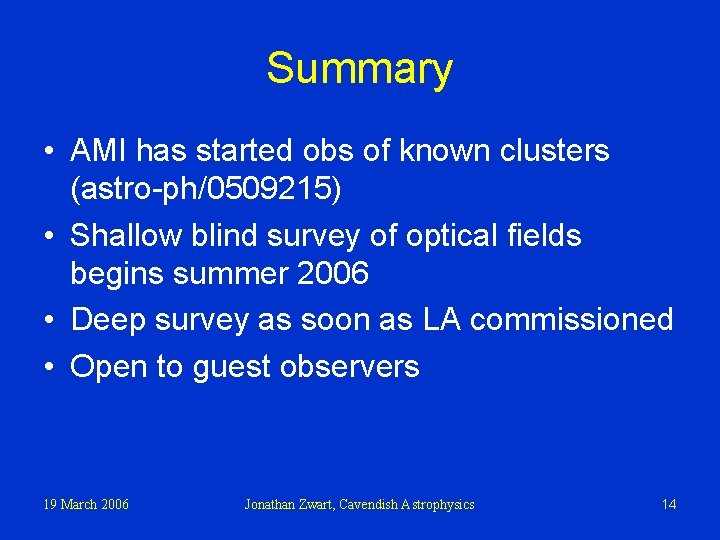 Summary • AMI has started obs of known clusters (astro-ph/0509215) • Shallow blind survey