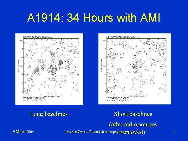 A 1914: 34 Hours with AMI Long baselines 19 March 2006 Short baselines (after