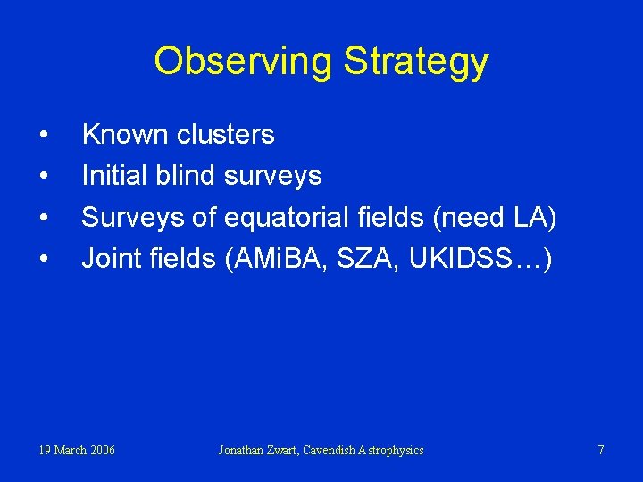 Observing Strategy • • Known clusters Initial blind surveys Surveys of equatorial fields (need