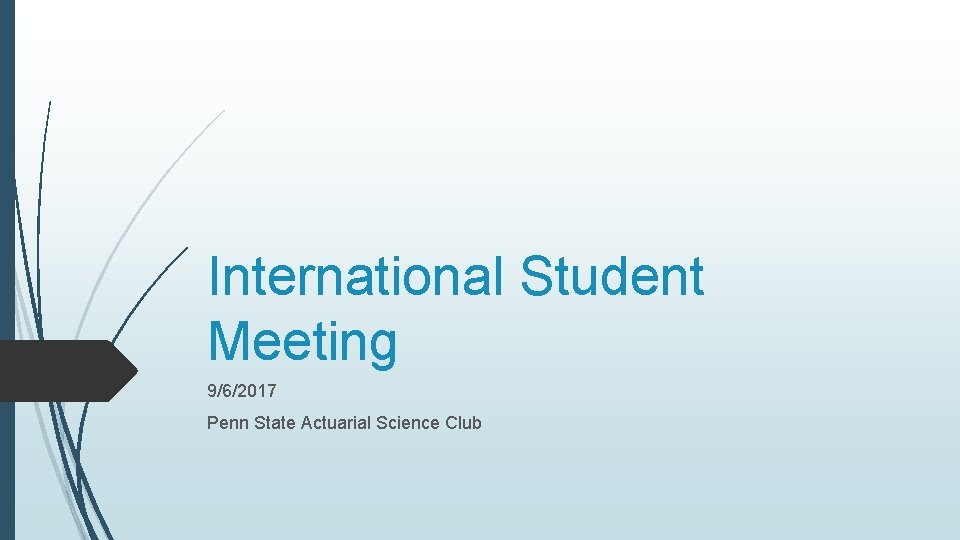 International Student Meeting 9/6/2017 Penn State Actuarial Science Club 