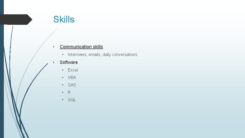 Skills • Communication skills • • Interviews, emails, daily conversations Software • Excel •