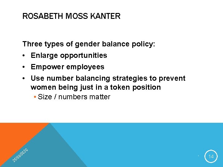 ROSABETH MOSS KANTER Three types of gender balance policy: • Enlarge opportunities • Empower