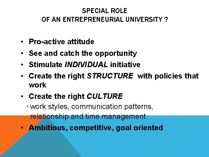 SPECIAL ROLE OF AN ENTREPRENEURIAL UNIVERSITY ? • • Pro-active attitude See and catch