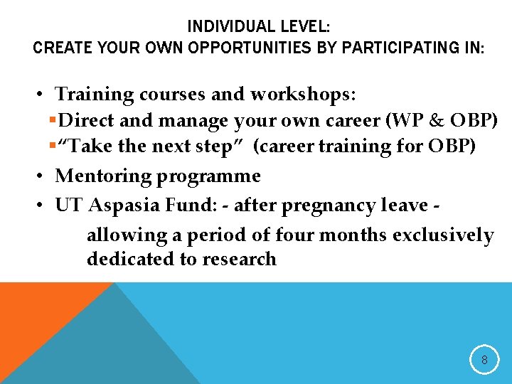 INDIVIDUAL LEVEL: CREATE YOUR OWN OPPORTUNITIES BY PARTICIPATING IN: • Training courses and workshops: