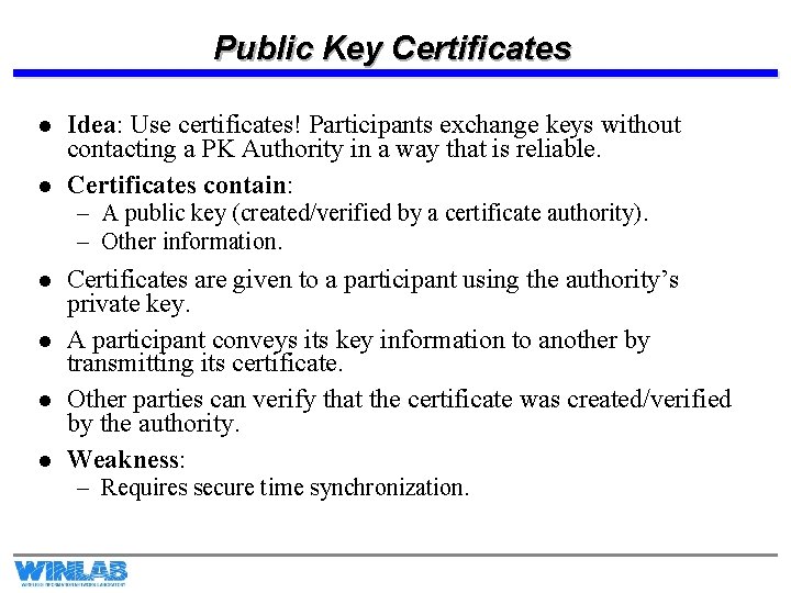 Public Key Certificates l l Idea: Use certificates! Participants exchange keys without contacting a