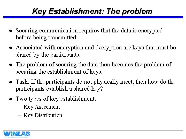 Key Establishment: The problem l Securing communication requires that the data is encrypted before