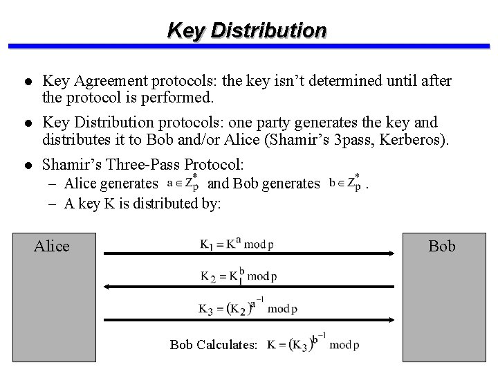 Key Distribution l Key Agreement protocols: the key isn’t determined until after the protocol