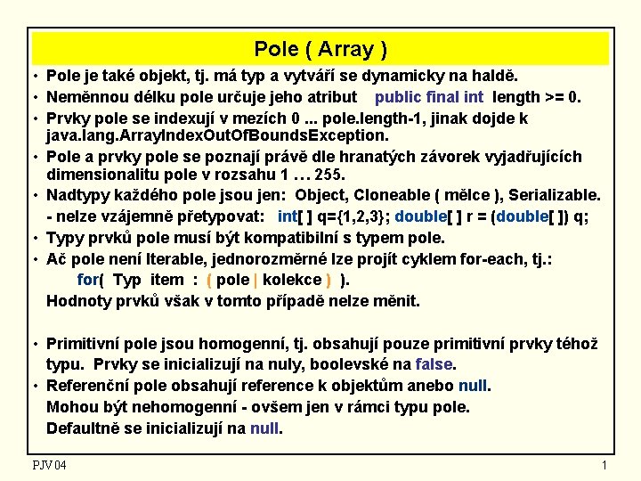 Pole ( Array ) • Pole je také objekt, tj. má typ a vytváří