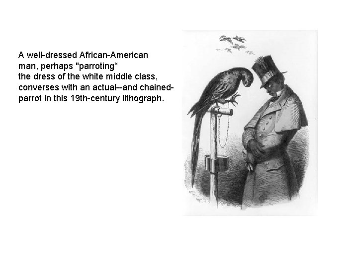 A well-dressed African-American man, perhaps "parroting“ the dress of the white middle class, converses