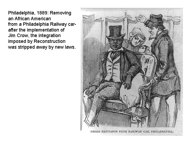Philadelphia, 1889: Removing an African American from a Philadelphia Railway carafter the implementation of