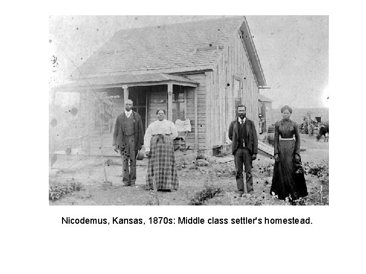 Nicodemus, Kansas, 1870 s: Middle class settler's homestead. 