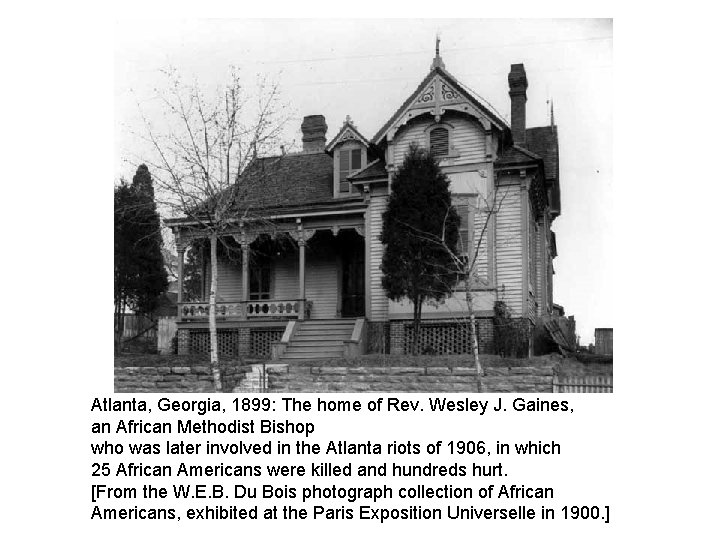 Atlanta, Georgia, 1899: The home of Rev. Wesley J. Gaines, an African Methodist Bishop