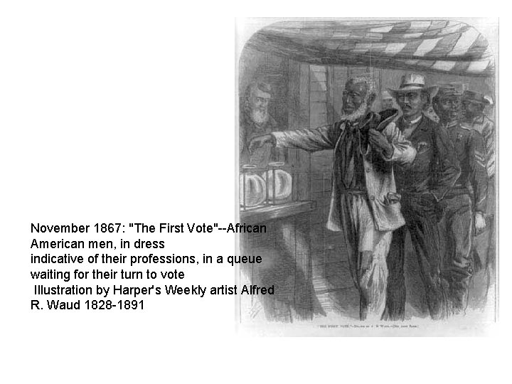November 1867: "The First Vote"--African American men, in dress indicative of their professions, in