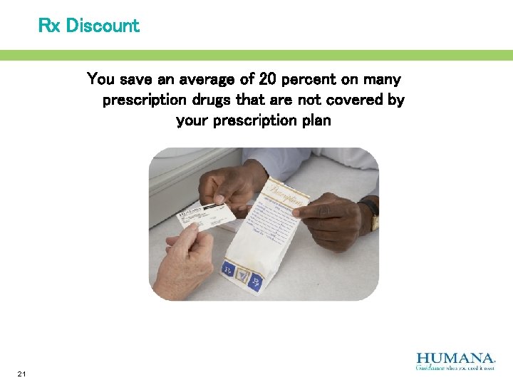 Rx Discount You save an average of 20 percent on many prescription drugs that