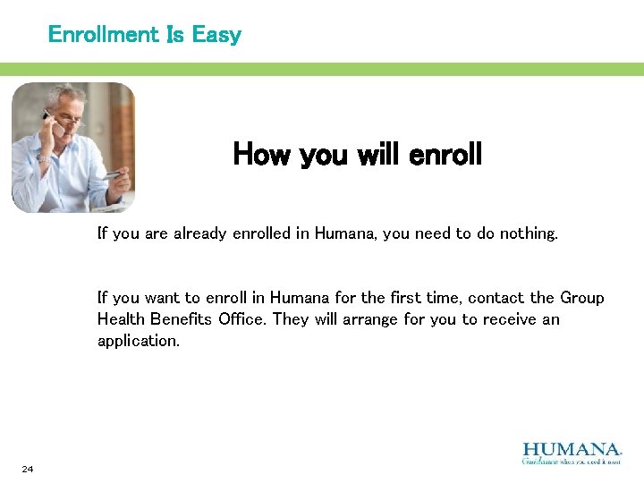 Enrollment Is Easy How you will enroll If you are already enrolled in Humana,