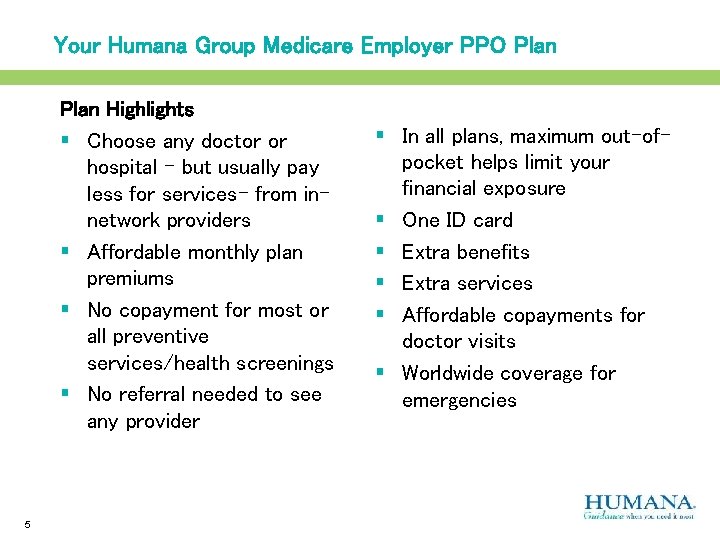 Your Humana Group Medicare Employer PPO Plan Highlights § Choose any doctor or hospital