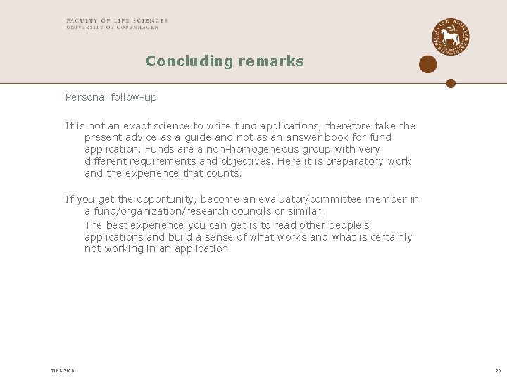 Concluding remarks Personal follow-up It is not an exact science to write fund applications, Concluding remarks Personal follow-up It is not an exact science to write fund applications,