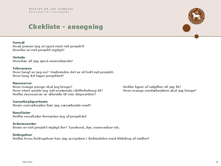 Chekliste - ansøgning Formål Hvad prøver jeg at opnå med mit projekt? Hvorfor er Chekliste - ansøgning Formål Hvad prøver jeg at opnå med mit projekt? Hvorfor er