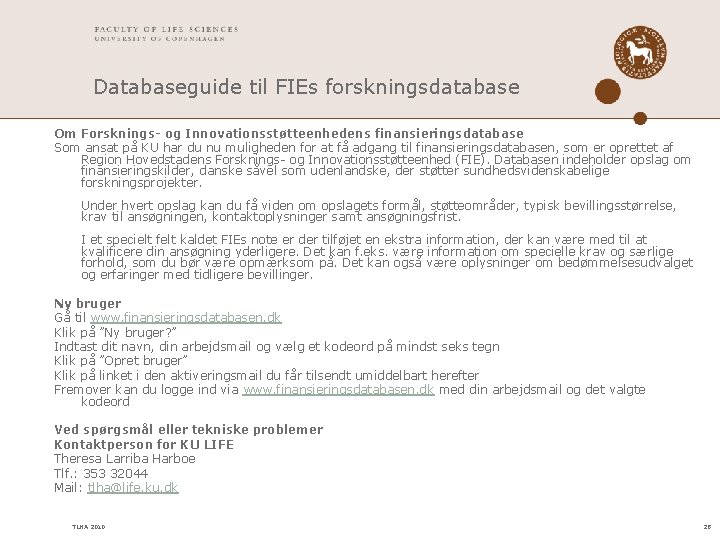 Databaseguide til FIEs forskningsdatabase Om Forsknings- og Innovationsstøtteenhedens finansieringsdatabase Som ansat på KU har Databaseguide til FIEs forskningsdatabase Om Forsknings- og Innovationsstøtteenhedens finansieringsdatabase Som ansat på KU har