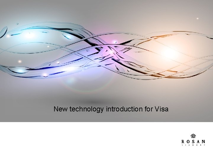 New technology introduction for Visa New technology introduction for Visa