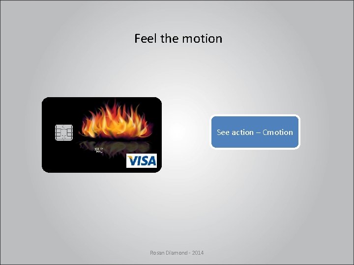 Feel the motion See action – Cmotion Rosan Diamond - 2014 Feel the motion See action – Cmotion Rosan Diamond - 2014