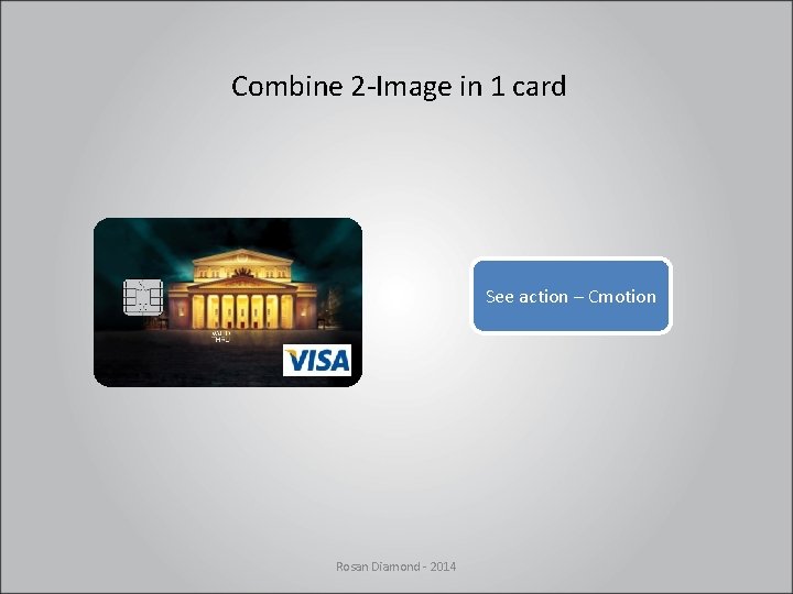 Combine 2 -Image in 1 card See action – Cmotion Rosan Diamond - 2014 Combine 2 -Image in 1 card See action – Cmotion Rosan Diamond - 2014