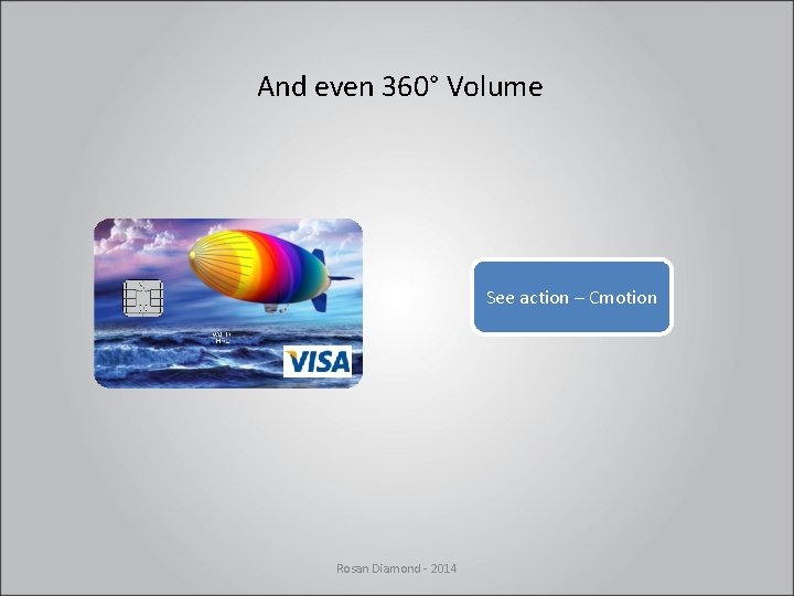 And even 360° Volume See action – Cmotion Rosan Diamond - 2014 And even 360° Volume See action – Cmotion Rosan Diamond - 2014