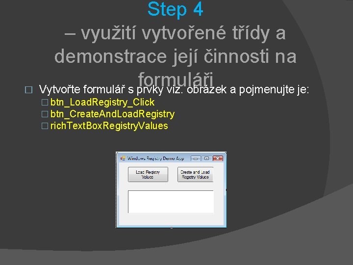 Step 4 – využití vytvořené třídy a demonstrace její činnosti na formuláři � Vytvořte